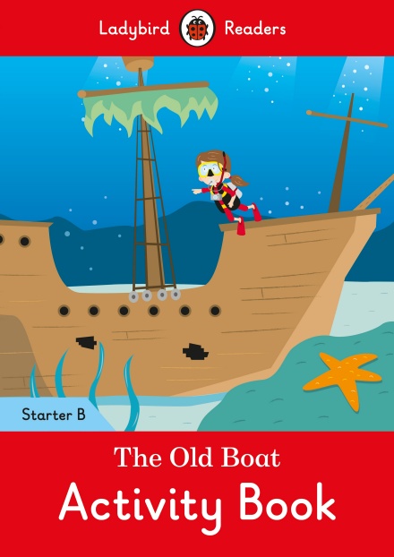 The Old Boat Activity Book Ladybird Readers Starter Level B