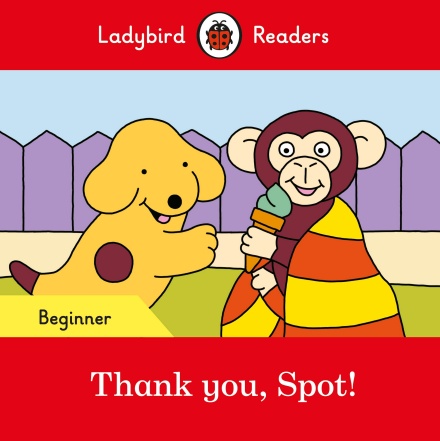Thank you, Spot! Ladybird Readers Beginner Level
