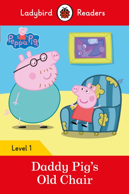 Peppa Pig: Daddy Pig’s Old Chair Ladybird Readers Level 1