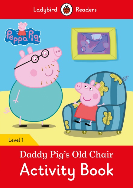 Peppa Pig: Daddy Pig’s Old Chair Activity Book Ladybird Readers Level 1