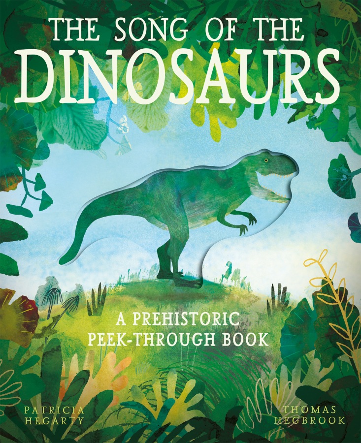 The Song of the Dinosaurs A Prehistoric Peek-Through Book