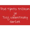 02 pod týmto tričkom je Tvoj valentínsky darček 2