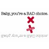 25 Baby, you’re a BAD choice 2