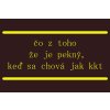 26 čo z toho že je pekný, ked sa chová jak kkt 2