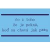 06 čo z toho že je pekná, ked sa chová jak p..a (2)