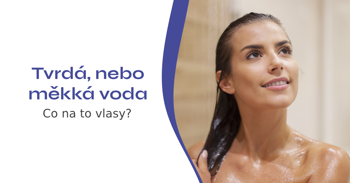 Tvrdá, nebo měkká voda? Co na to vlasy?