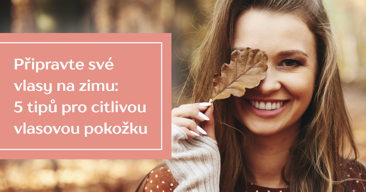 5 tipů pro citlivou vlasovou pokožku