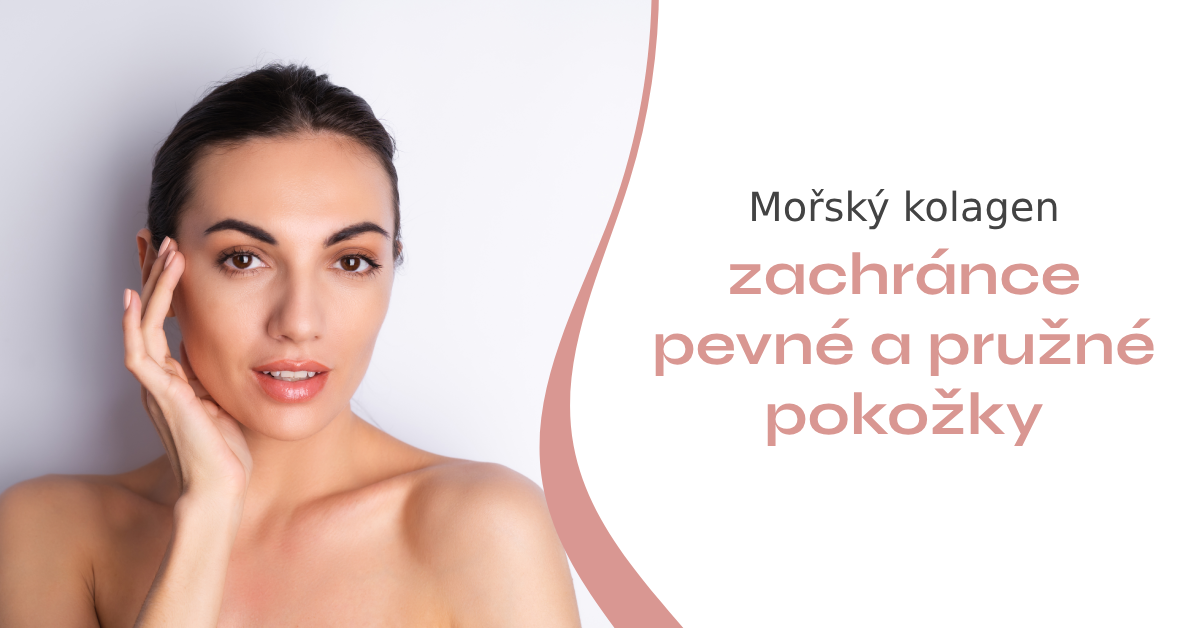 Mořský kolagen: zachránce pevné a pružné pokožky