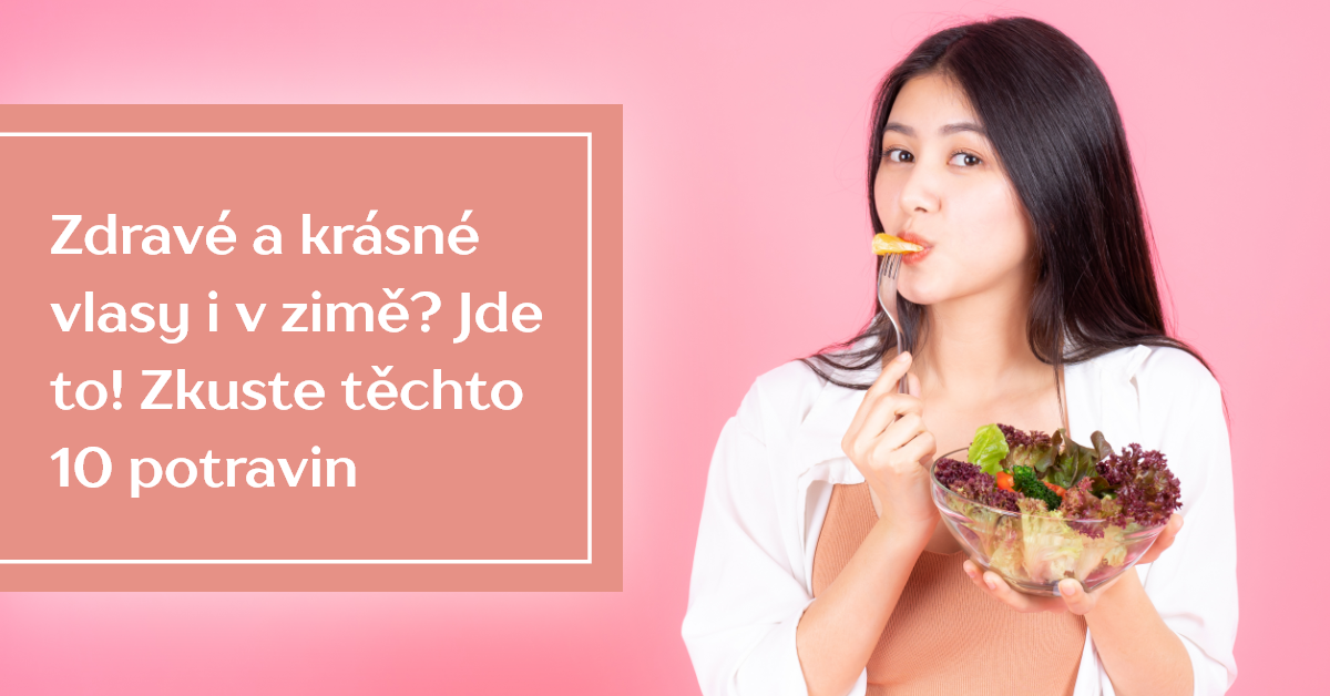 Zdravé a krásné vlasy i v zimě? Jde to! Zkuste těchto 10 potravin