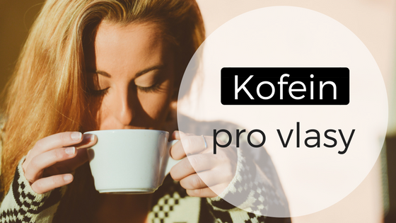 Kofein: životabudič (nejen) pro vlasy