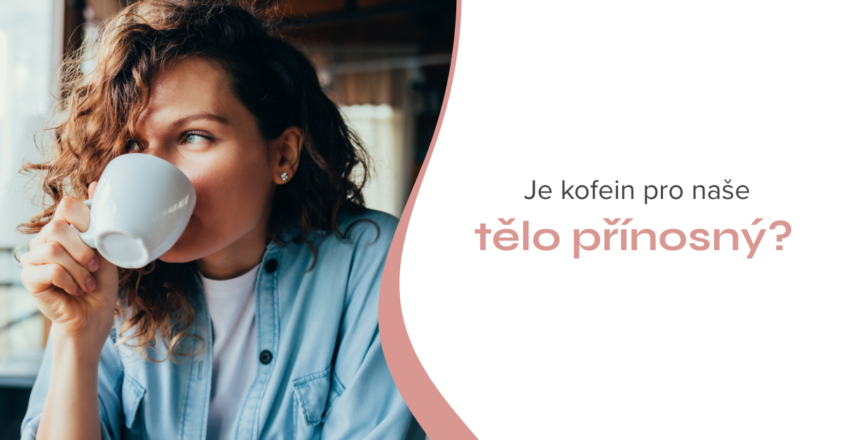 Je kofein pro naše tělo přínosný?
