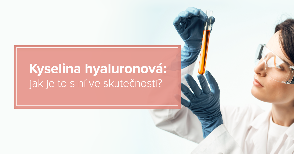 Kyselina hyaluronová: jak je to s ní ve skutečnosti?