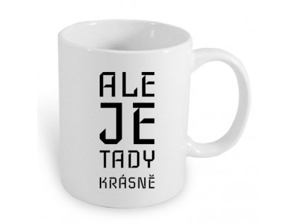 Hrnek Ale je tady krásně