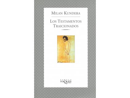 Los Testamentos Traicionados - Milan Kundera