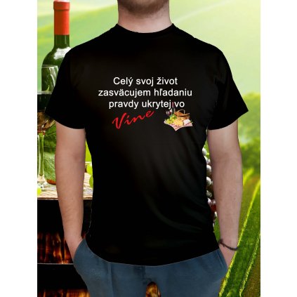 Vtipné tričko Celý svoj život zasväcujem hľadaniu pravdy vo víne