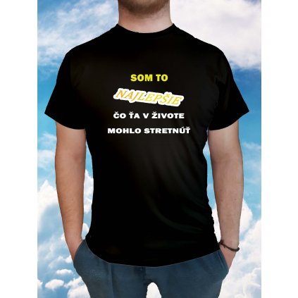 Vtipné tričko Som to najlepšie , čo ta mohlo stretnúť