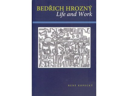 René Kopecký, Bedřich Hrozný, Life and Work (v angličtině)