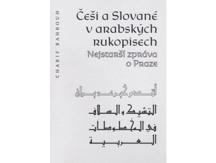 Češi a Slované v arabských rukopisech / Nejstarší zpráva o Praze, Charif Bahbouh