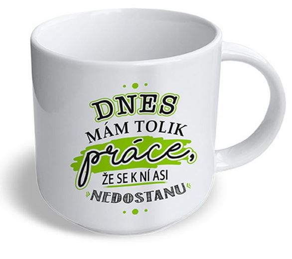 Hrnek Dnes mám tolik práce