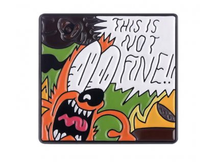 Pin / Brož Odznáček - meme This is fine. / THIS IS NOT FINE!