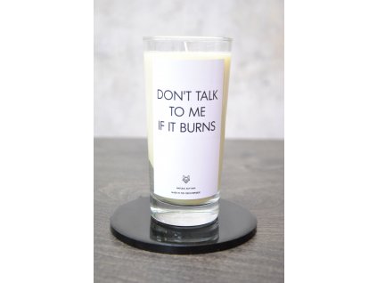 IRONIC CANDLES sójová svíčka - DONT TALK TO ME IF ITS BURNS