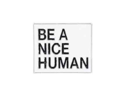 Pin / Brož Odznáček - BE A NICE HUMAN / nápis