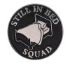 Pin / Brož Odznáček - STILL IN BED SQUAD