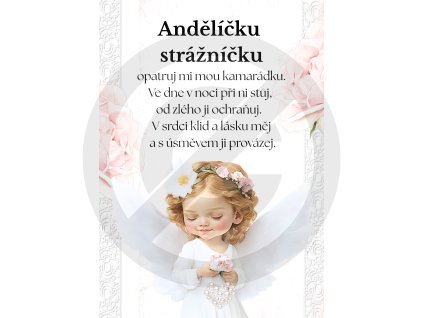 Andělíčku strážníčku opatruj mou kamarádku. Ve dne v noci při ni stůj, od zlého ji ochraňuj. V srdci klid a lásku měj a s úsměvem ji provázej.(26)