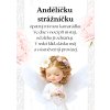 Andělíčku strážníčku opatruj mou kamarádku. Ve dne v noci při ni stůj, od zlého ji ochraňuj. V srdci klid a lásku měj a s úsměvem ji provázej.(26)