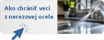 Ako chrániť predmety z nehrdzavejúcej ocele pred koróziou a udržiavať ich v perfektnom stave?