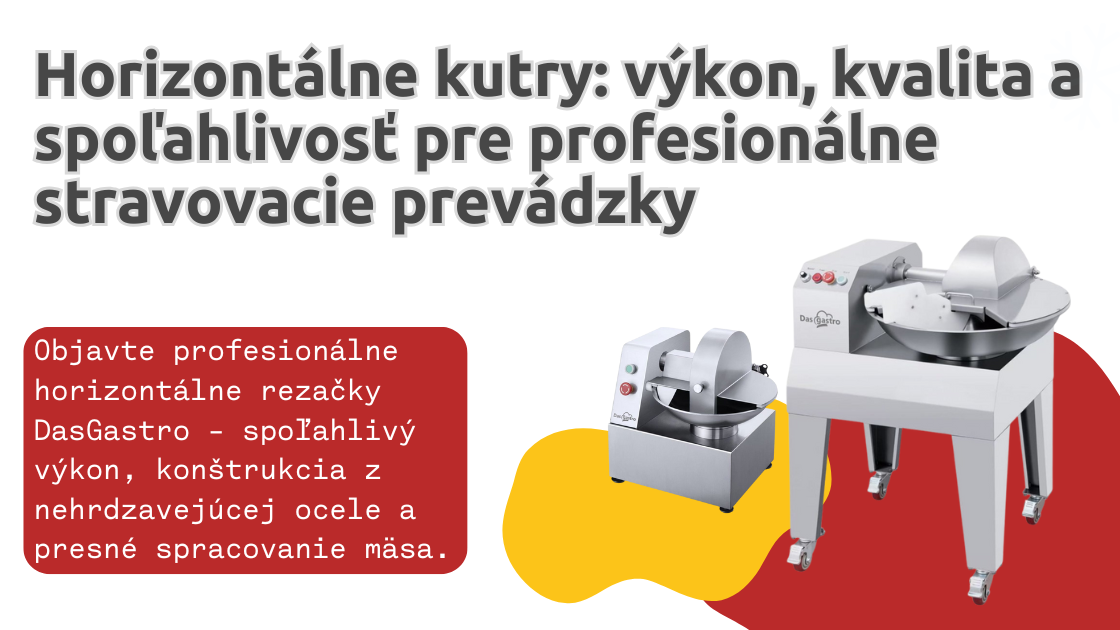 Horizontálne kutry DasGastro: výkon, kvalita a spoľahlivosť pre profesionálne stravovacie zariadenia