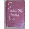 Je radostný života boj!