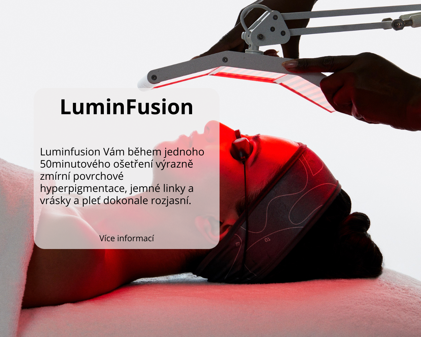 Luminfusion Vám během jednoho 60minutového ošetření výrazně zmírní povrchové hyperpigmentace, jemné linky a vrásky a pleť dokonale rozjasní.
