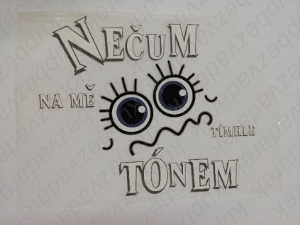Nažehlovací obrázek na folii Nečum na mě tímhle tónem č.2 20 x 24 cm