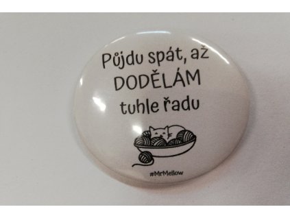 Placka Půjdu spát, až dodělám tuhle řadu 4,5cm
