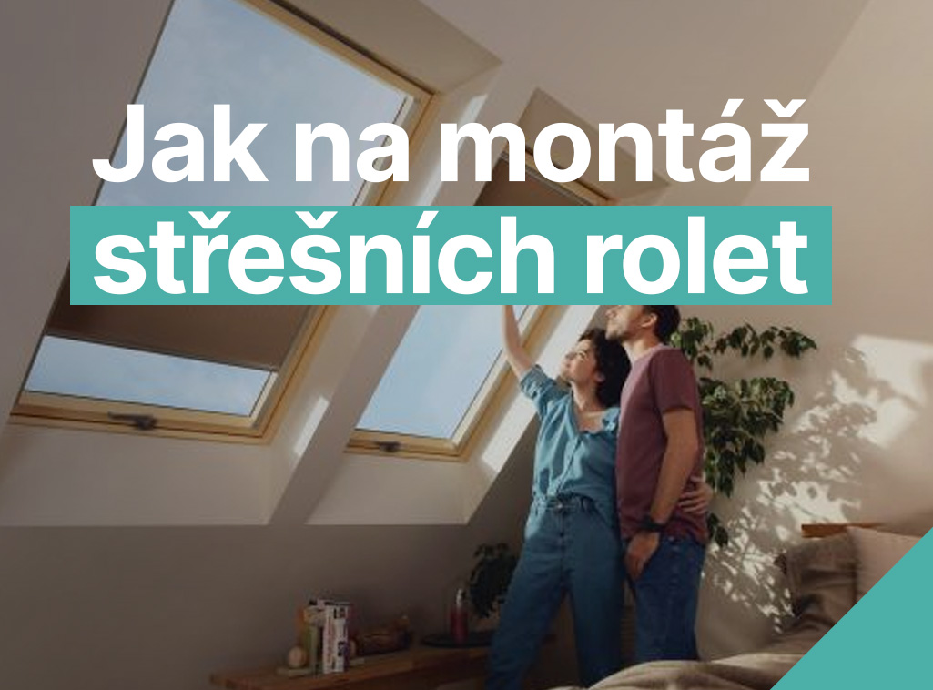 Jak na montáž střešních rolet