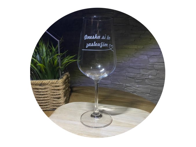 Sklenice na víno "Dneska si to zasloužím"