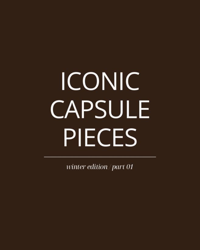 Iconic Capsule Pieces — Winter Edition / Part 01 Zimní šatník by měl stát na kouscích, které fungují roky, ne jen jednu...