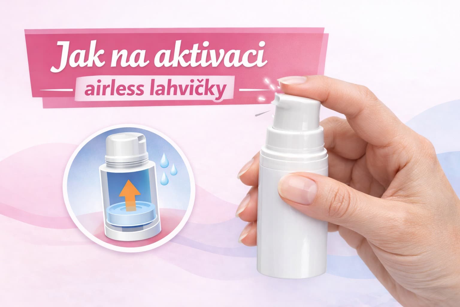 Z nové airless lahvičky nic neteče? Musíte ji aktivovat!