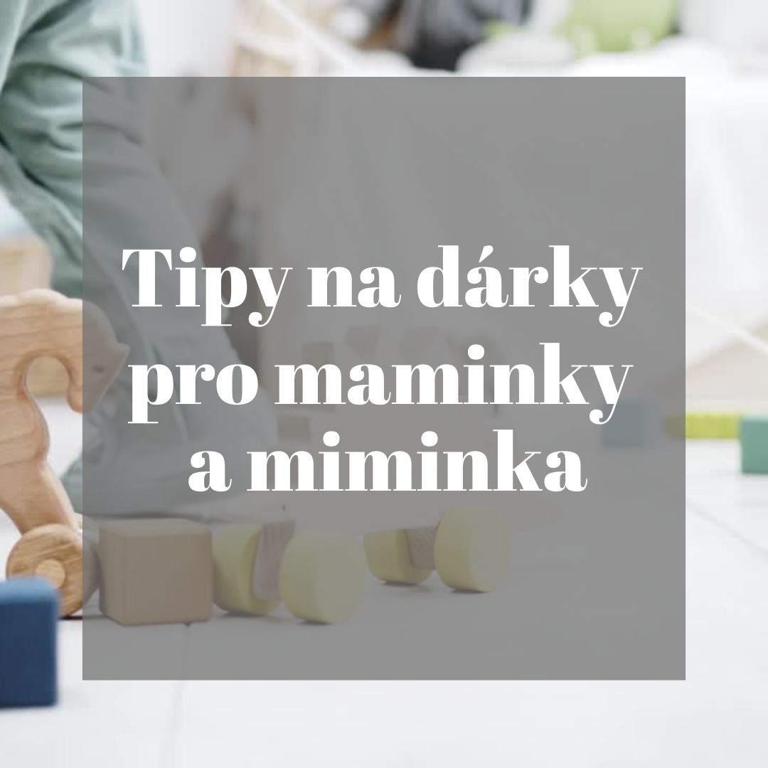Tipy na dárky pro maminky a miminka