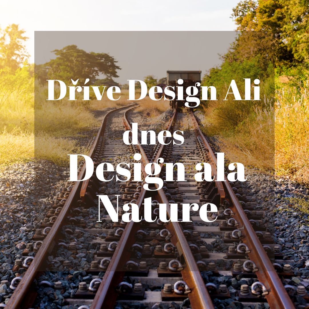 Z Design Ali na Design ala Nature: Přirozený vývoj naší cesty