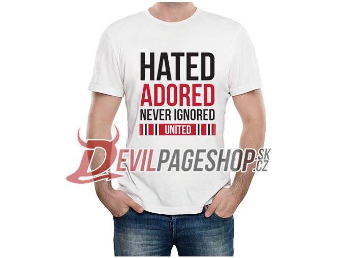 Hated Adored Never Ignored tshirt