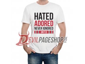 Hated Adored Never Ignored tshirt