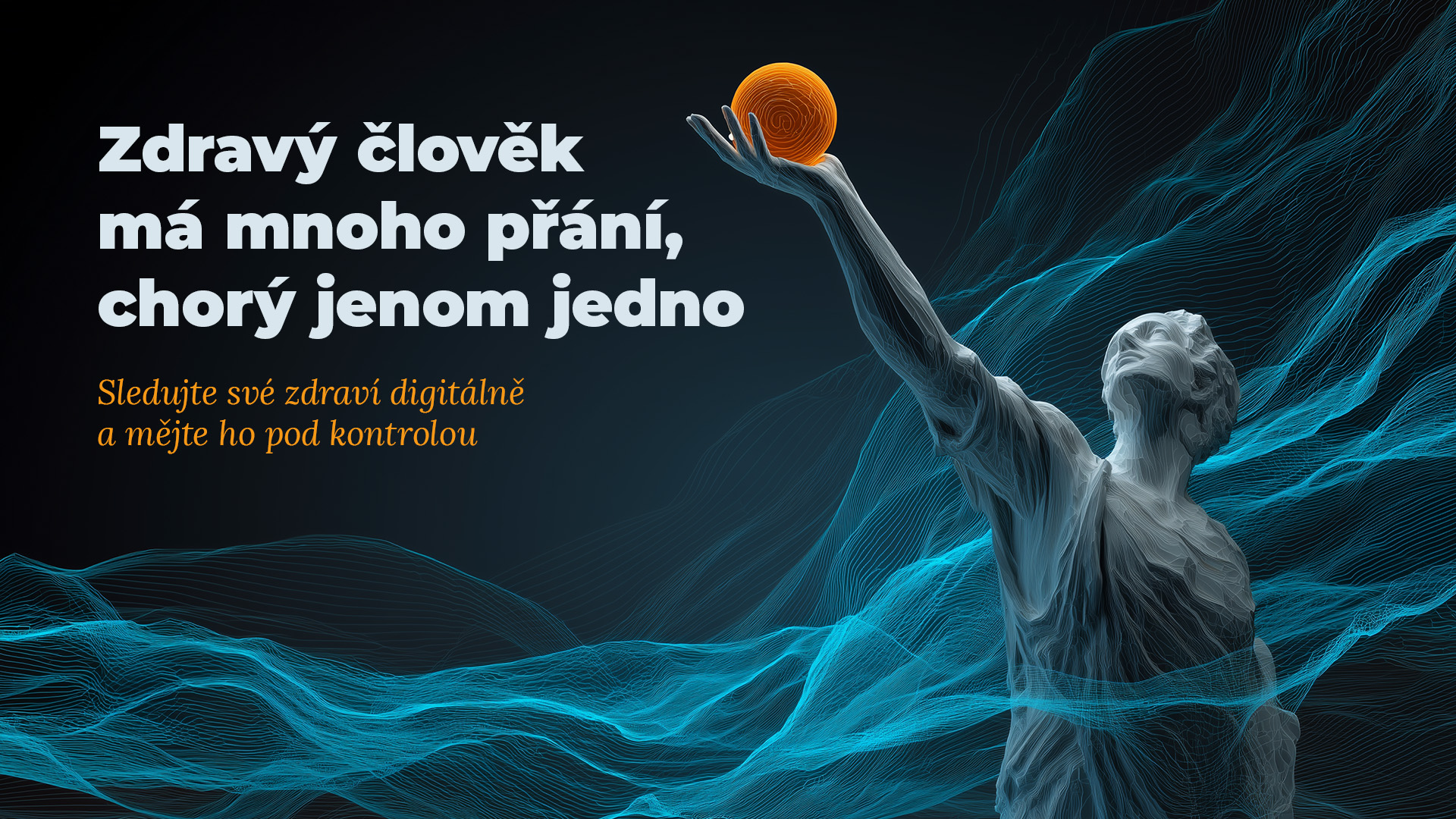 Digitální ilustrace antické mramorové sochy s nataženou paží k zářící oranžové kouli reprezentující zdraví, obklopené abstraktními modrými vlnami na tmavém pozadí. Text: Zdravý člověk má mnoho přání, chorý jenom jedno. Sledujte své zdraví digitálně a mějt