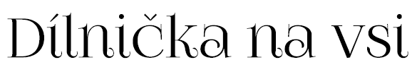 Dílnička na vsi