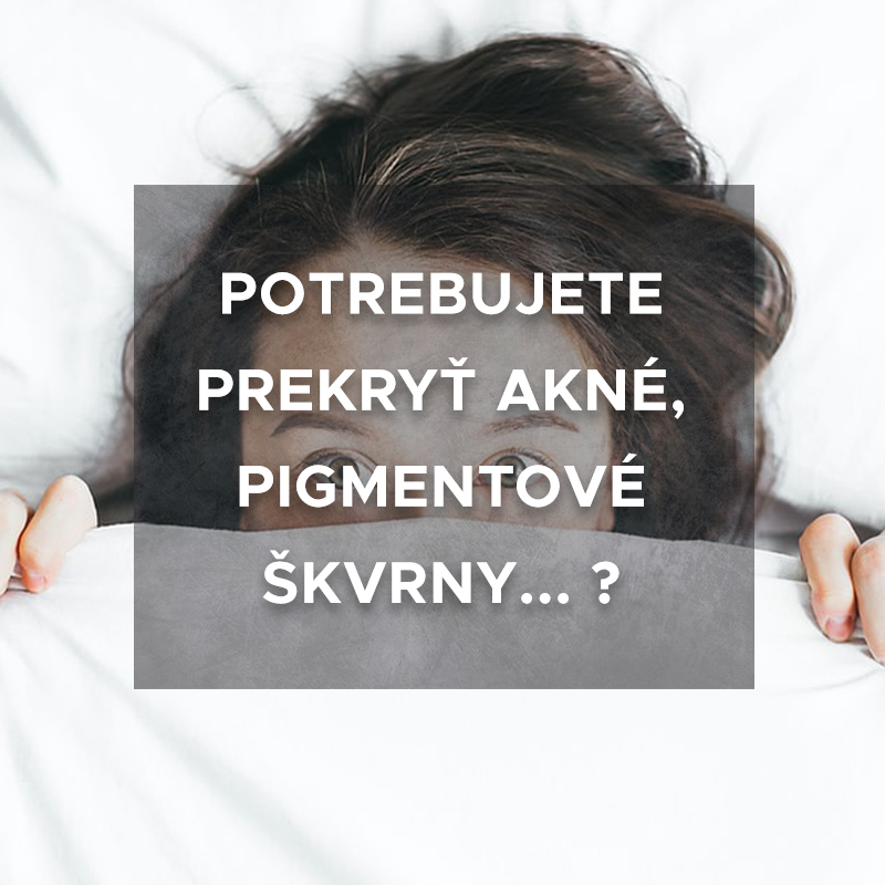 Potrebujete prekryť akné, pigmentové škvrny ?