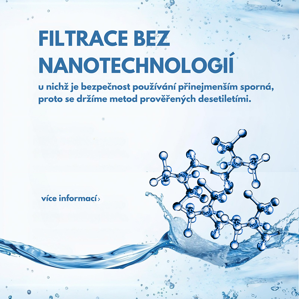 Filtrace bez nanotechnologií u nichž je bezpečnost používání přinejmenším sporná, proto se držíme metod proveřených desetiletími.