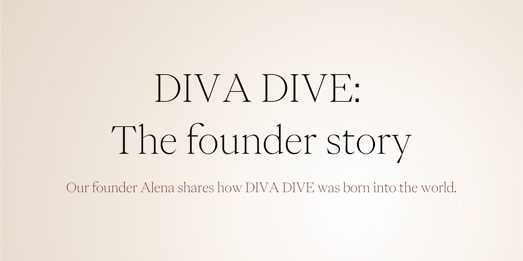 Founder Story - Our founder Alena shares how DIVA DIVE was born into the world
