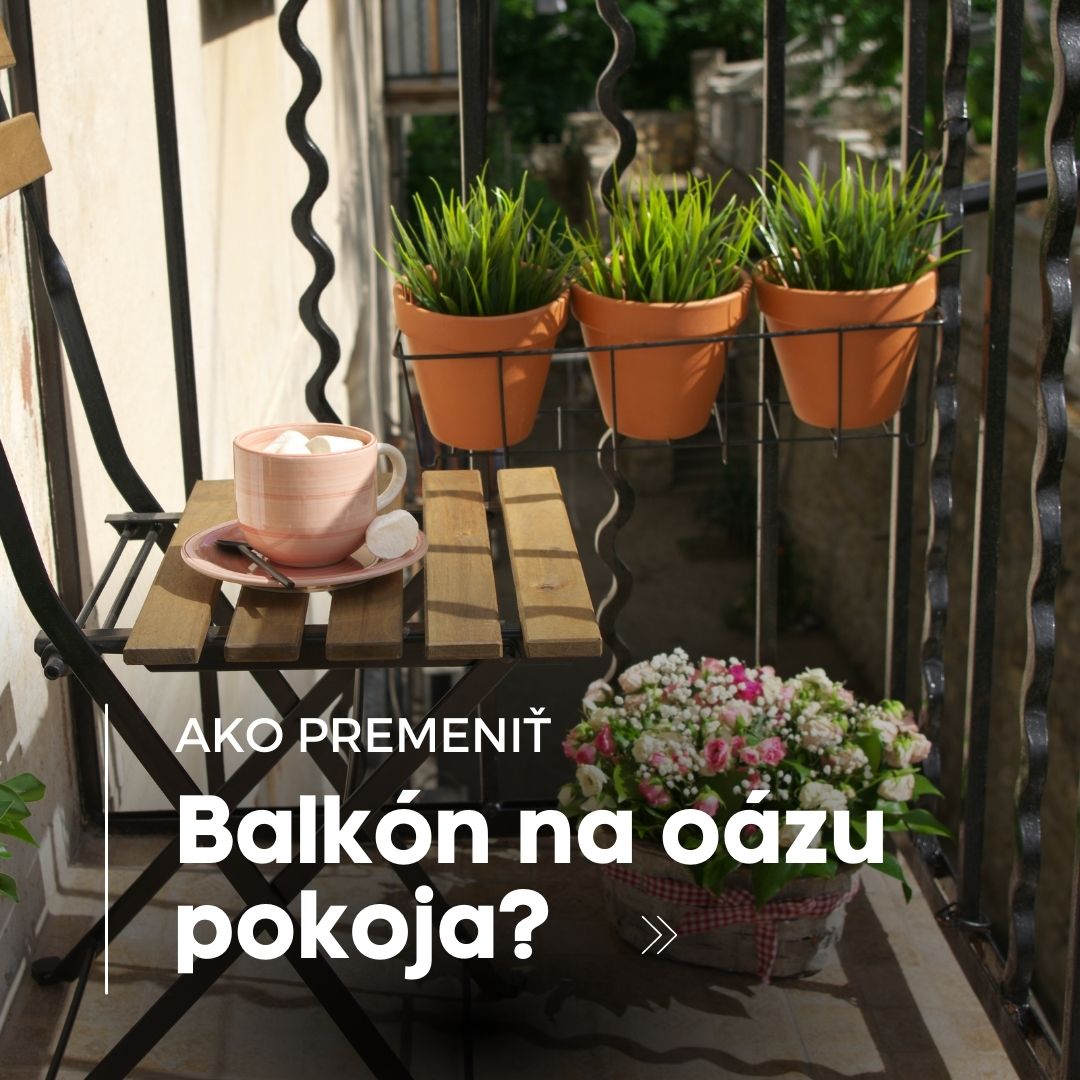 Ako premeniť balkón na oázu pokoja?