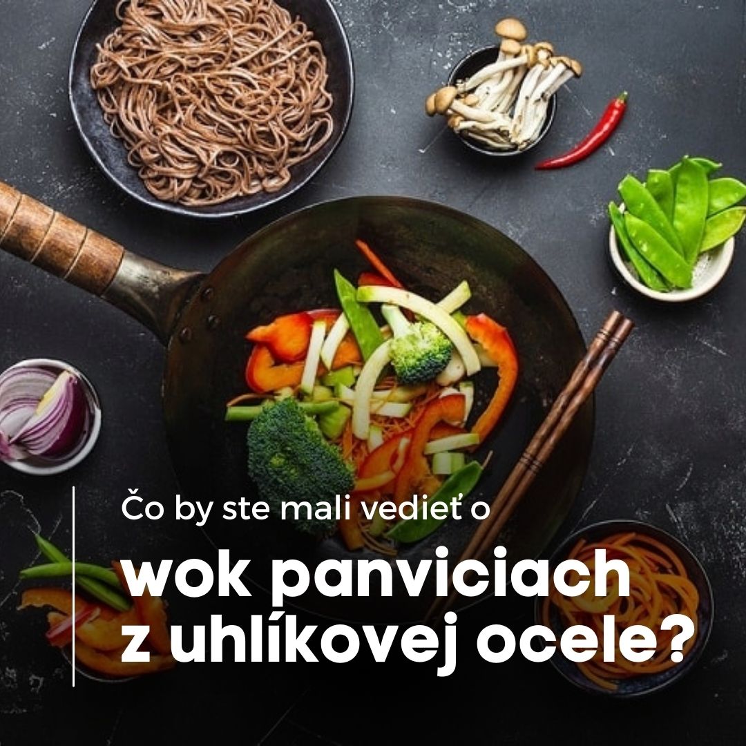 Čo by ste mali vedieť o wok panviciach z uhlíkovej ocele?